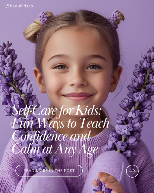 Self-Care for Kids: Fun Ways to Teach Confidence and Calm at Any Age